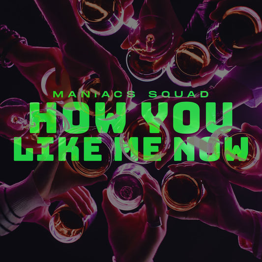 Maniacs Squad - How You Like Me Now (Extended Mix)